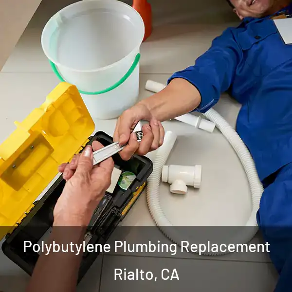  Polybutylene Plumbing Replacement Rialto, CA